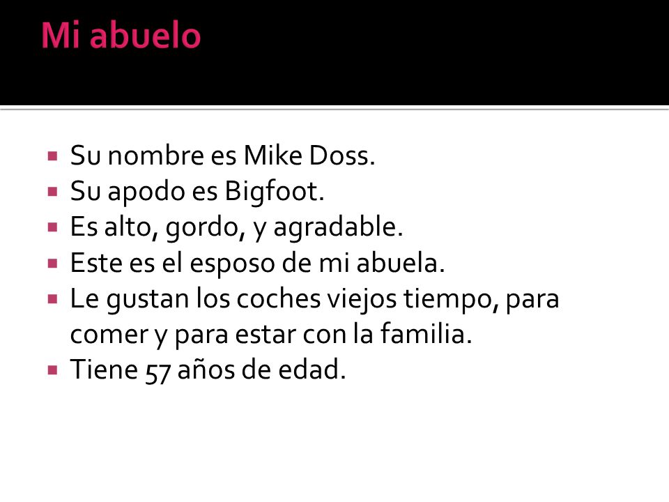 Mi abuelo Su nombre es Mike Doss. Su apodo es Bigfoot.