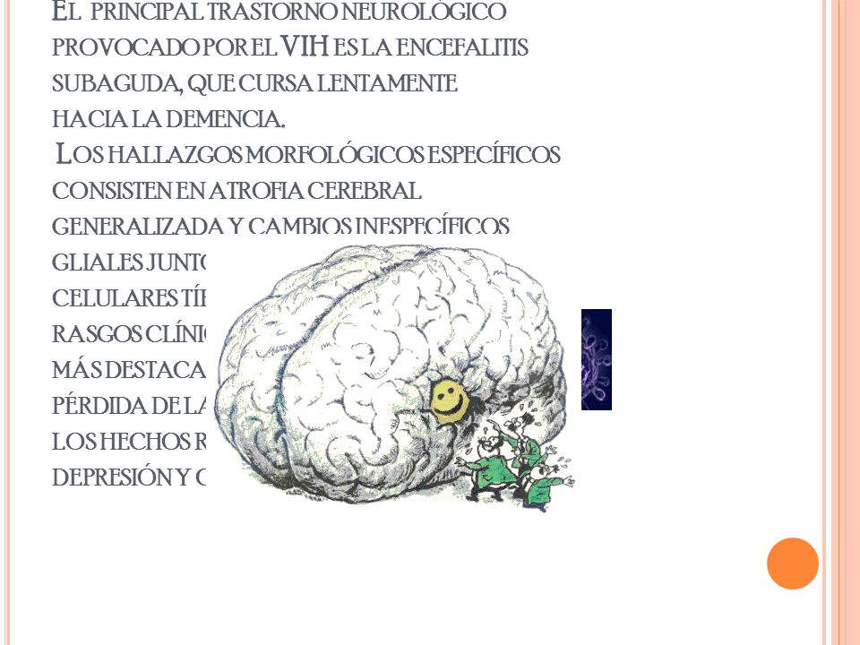 El principal trastorno neurológico provocado por el VIH es la encefalitis subaguda, que cursa lentamente hacia la demencia.
