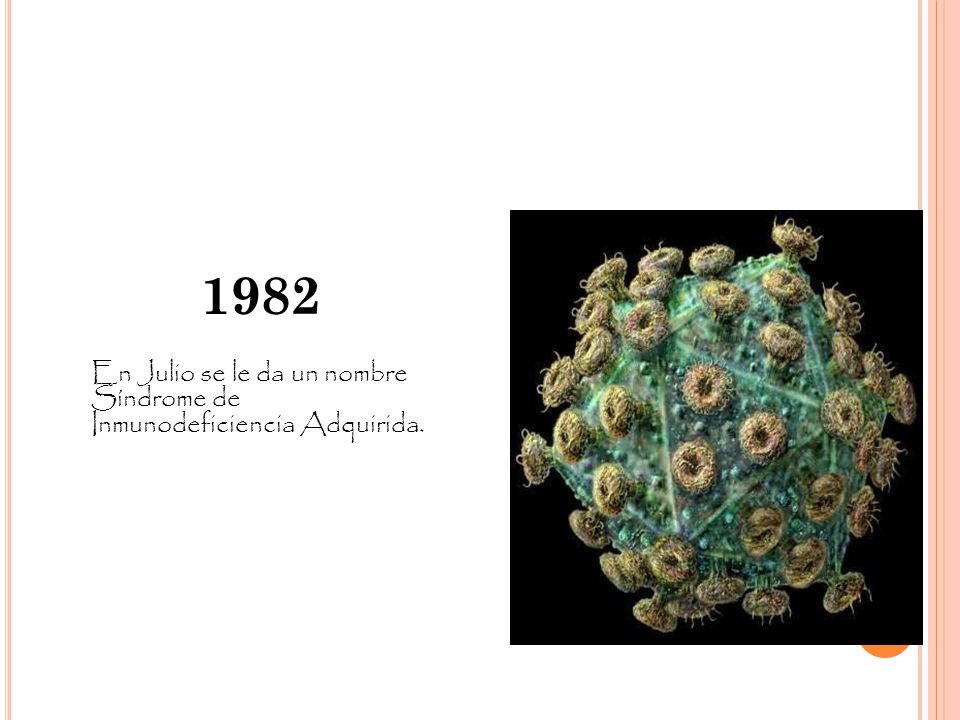 1982 En Julio se le da un nombre Síndrome de Inmunodeficiencia Adquirida.