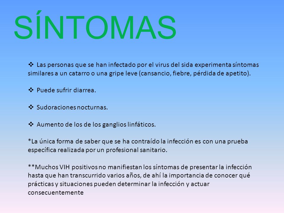 SÍNTOMAS Las personas que se han infectado por el virus del sida experimenta síntomas.