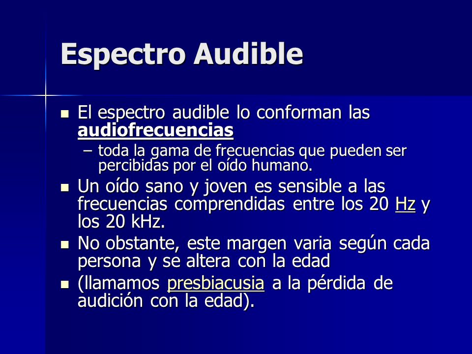 Espectro Audible El espectro audible lo conforman las audiofrecuencias