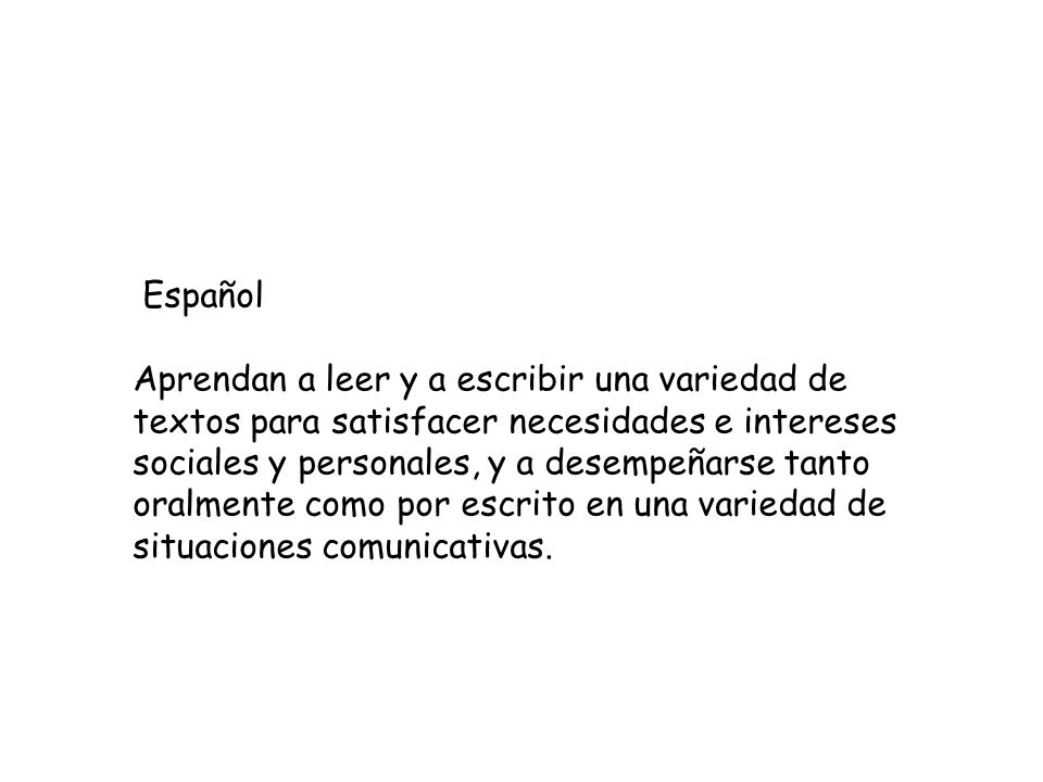 Español Aprendan a leer y a escribir una variedad de textos para satisfacer necesidades e intereses sociales y personales, y a desempeñarse tanto.