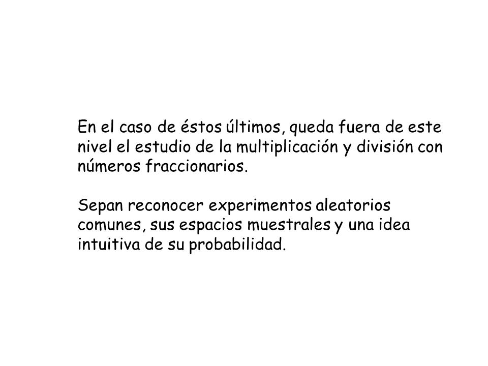 En el caso de éstos últimos, queda fuera de este nivel el estudio de la multiplicación y división con números fraccionarios.