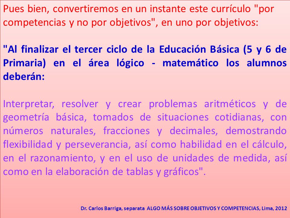 Pues bien, convertiremos en un instante este currículo por competencias y no por objetivos , en uno por objetivos: