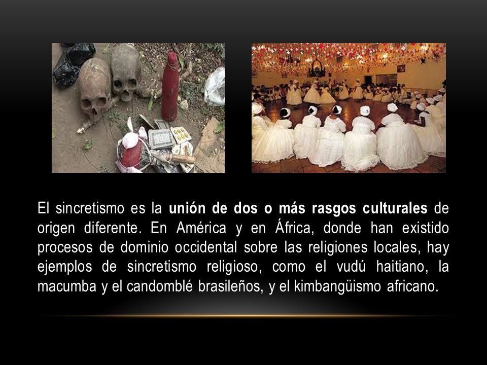El sincretismo es la unión de dos o más rasgos culturales de origen diferente.