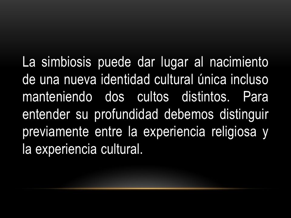 La simbiosis puede dar lugar al nacimiento de una nueva identidad cultural única incluso manteniendo dos cultos distintos.