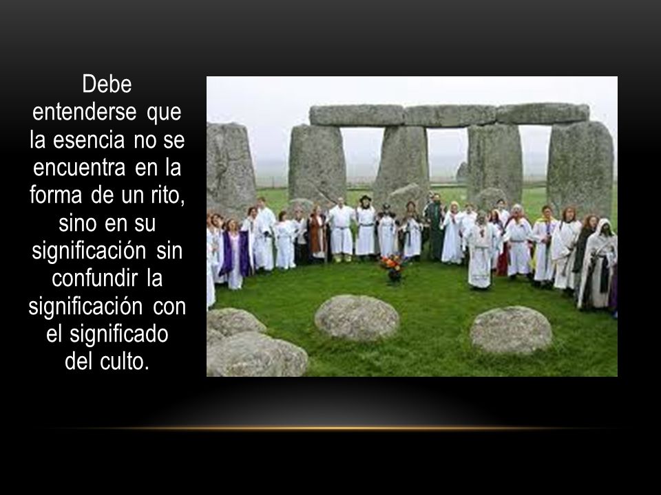 Debe entenderse que la esencia no se encuentra en la forma de un rito, sino en su significación sin confundir la significación con el significado del culto.