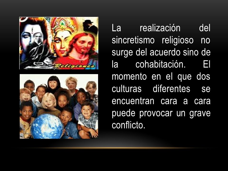 La realización del sincretismo religioso no surge del acuerdo sino de la cohabitación.