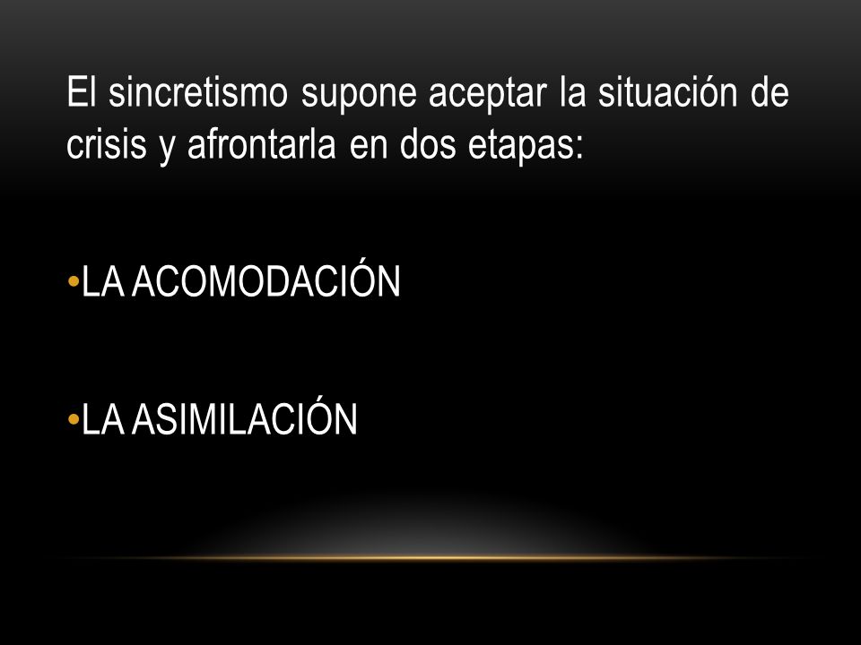 El sincretismo supone aceptar la situación de crisis y afrontarla en dos etapas: