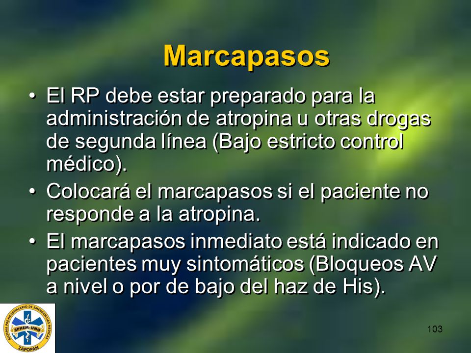 Marcapasos El RP debe estar preparado para la administración de atropina u otras drogas de segunda línea (Bajo estricto control médico).