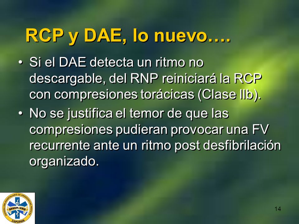 RCP y DAE, lo nuevo…. Si el DAE detecta un ritmo no descargable, del RNP reiniciará la RCP con compresiones torácicas (Clase llb).