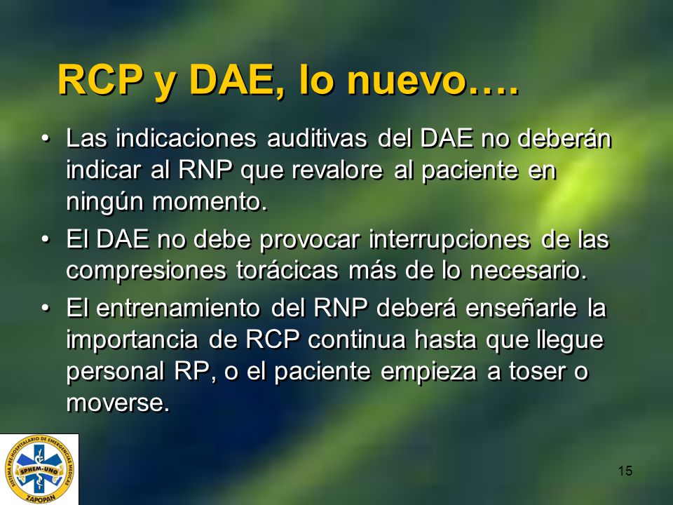 RCP y DAE, lo nuevo…. Las indicaciones auditivas del DAE no deberán indicar al RNP que revalore al paciente en ningún momento.