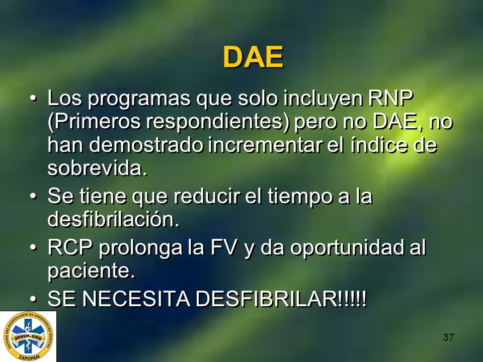 DAE Los programas que solo incluyen RNP (Primeros respondientes) pero no DAE, no han demostrado incrementar el índice de sobrevida.