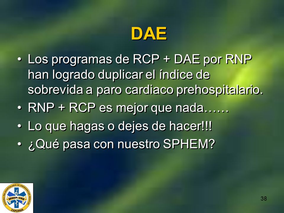 DAE Los programas de RCP + DAE por RNP han logrado duplicar el índice de sobrevida a paro cardiaco prehospitalario.