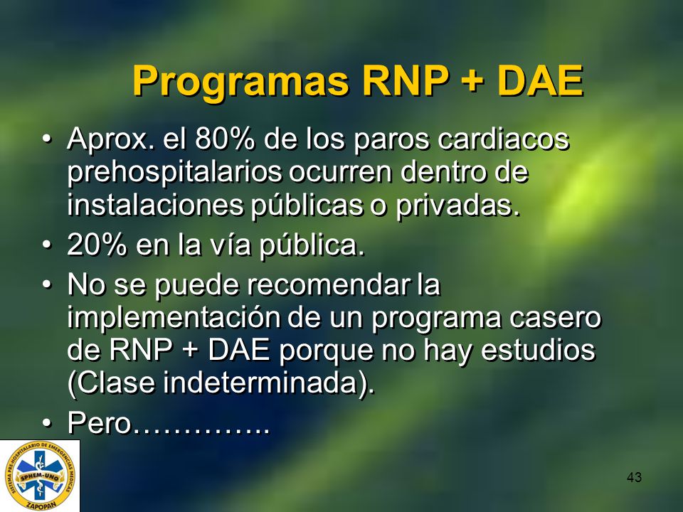 Programas RNP + DAE Aprox. el 80% de los paros cardiacos prehospitalarios ocurren dentro de instalaciones públicas o privadas.