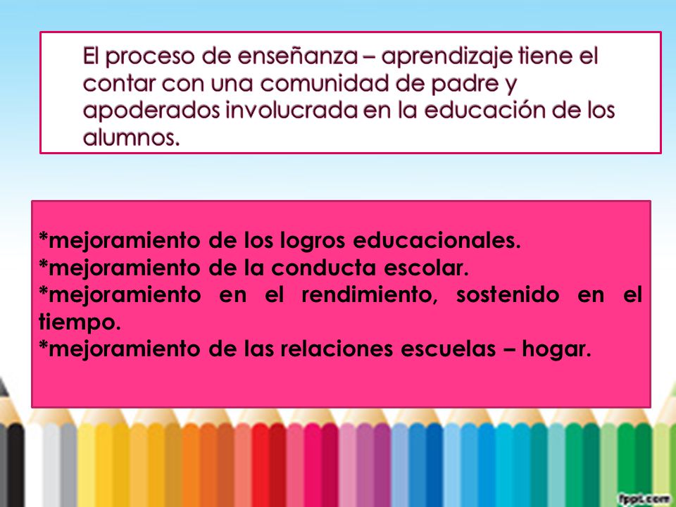 El proceso de enseñanza – aprendizaje tiene el contar con una comunidad de padre y apoderados involucrada en la educación de los alumnos.