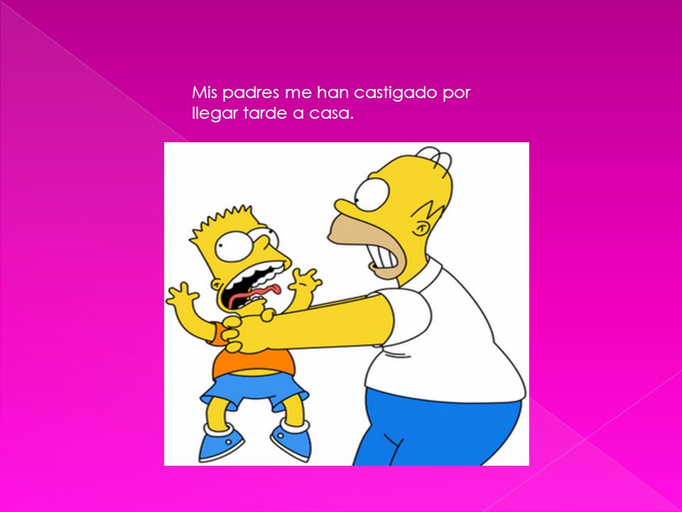 Mis padres me han castigado por llegar tarde a casa.