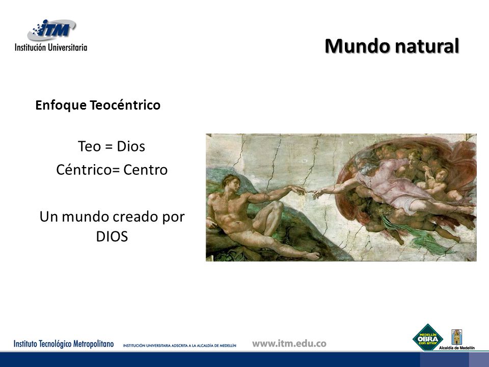 Teo = Dios Céntrico= Centro Un mundo creado por DIOS
