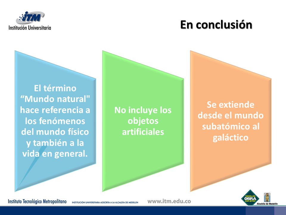 En conclusión El término Mundo natural hace referencia a los fenómenos del mundo físico y también a la vida en general.