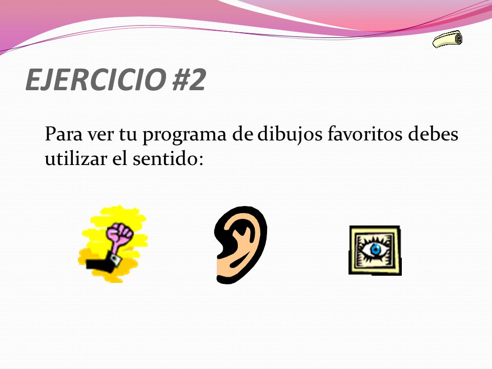 EJERCICIO #2 Para ver tu programa de dibujos favoritos debes utilizar el sentido: