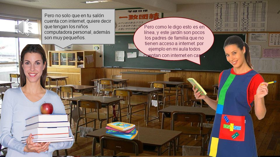 Pero no solo que en tu salón cuenta con internet, quiere decir que tengan los niños computadora personal, además son muy pequeños.