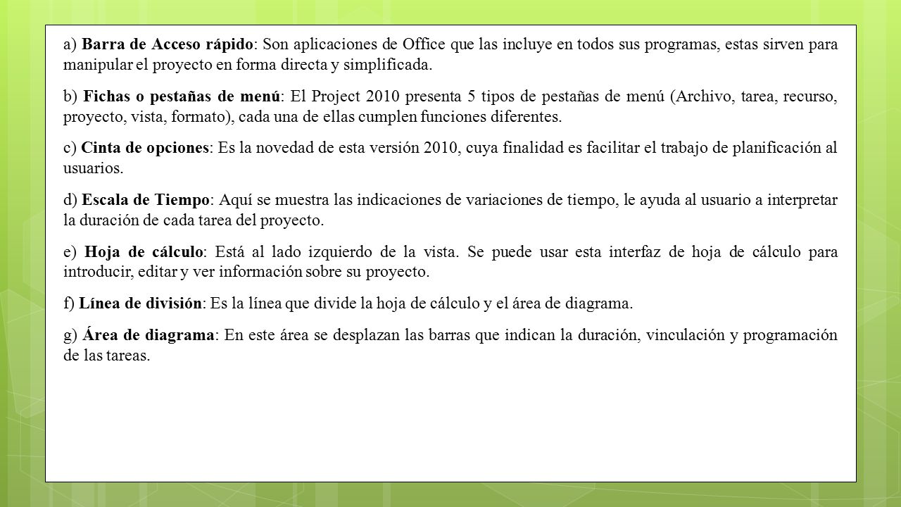 a) Barra de Acceso rápido: Son aplicaciones de Office que las incluye en todos sus programas, estas sirven para manipular el proyecto en forma directa y simplificada.