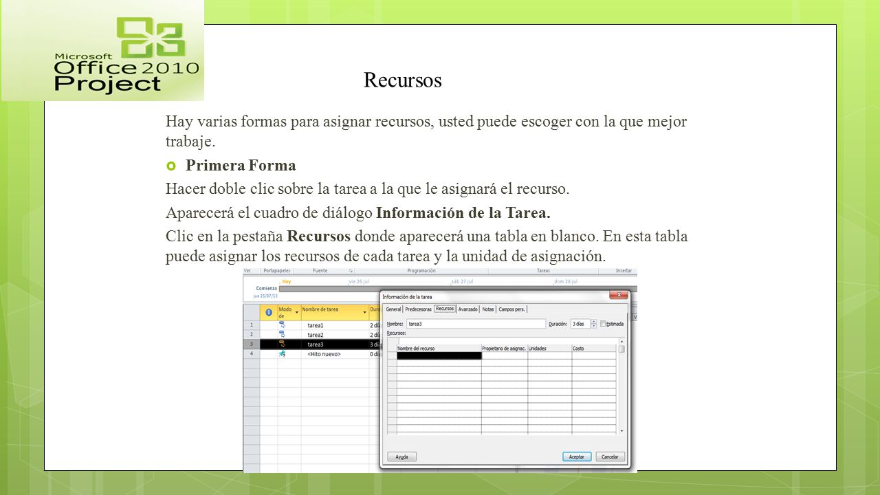 Recursos Hay varias formas para asignar recursos, usted puede escoger con la que mejor trabaje. Primera Forma