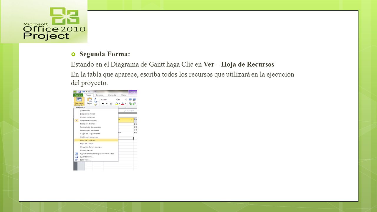 Segunda Forma: Estando en el Diagrama de Gantt haga Clic en Ver – Hoja de Recursos.