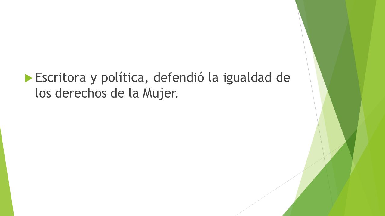 Escritora y política, defendió la igualdad de los derechos de la Mujer.