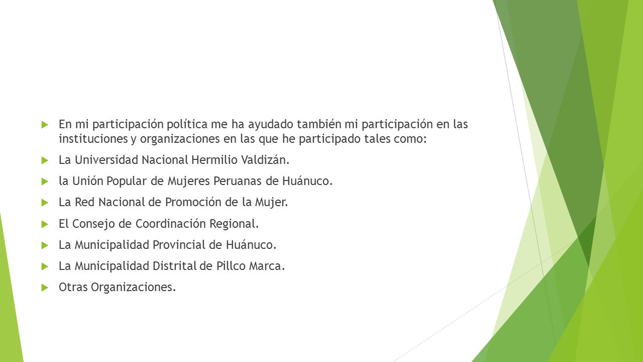 En mi participación política me ha ayudado también mi participación en las instituciones y organizaciones en las que he participado tales como: