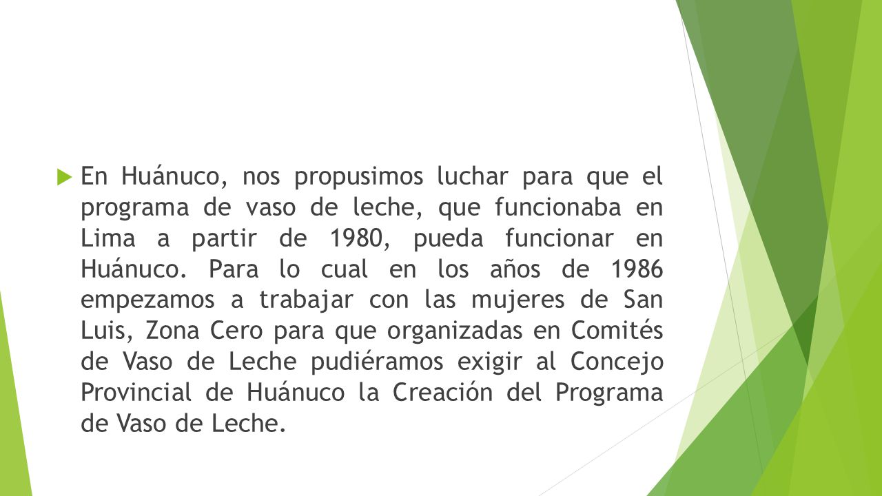 En Huánuco, nos propusimos luchar para que el programa de vaso de leche, que funcionaba en Lima a partir de 1980, pueda funcionar en Huánuco.
