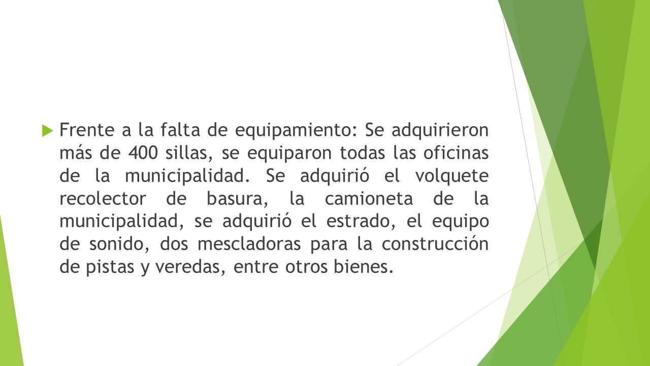 Frente a la falta de equipamiento: Se adquirieron más de 400 sillas, se equiparon todas las oficinas de la municipalidad.