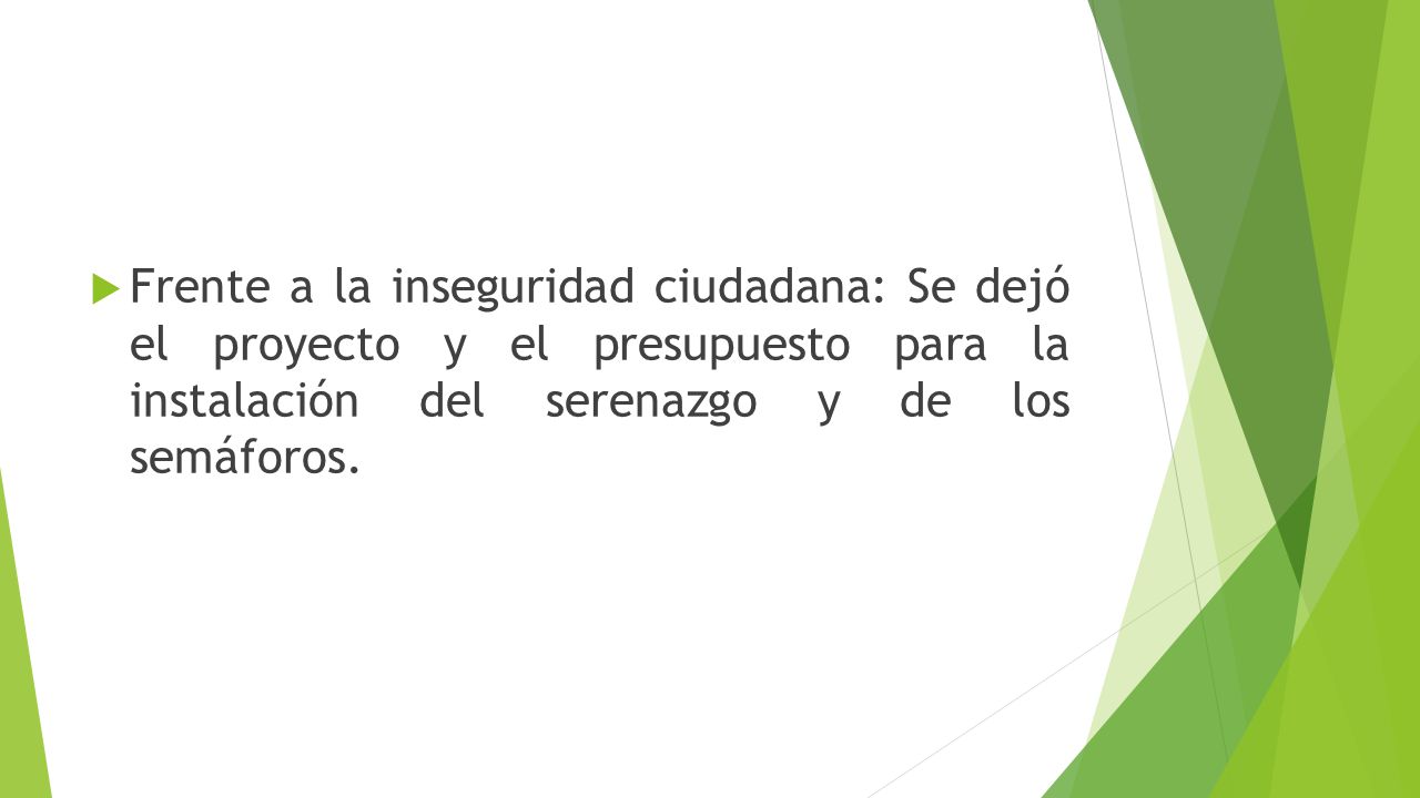 Frente a la inseguridad ciudadana: Se dejó el proyecto y el presupuesto para la instalación del serenazgo y de los semáforos.