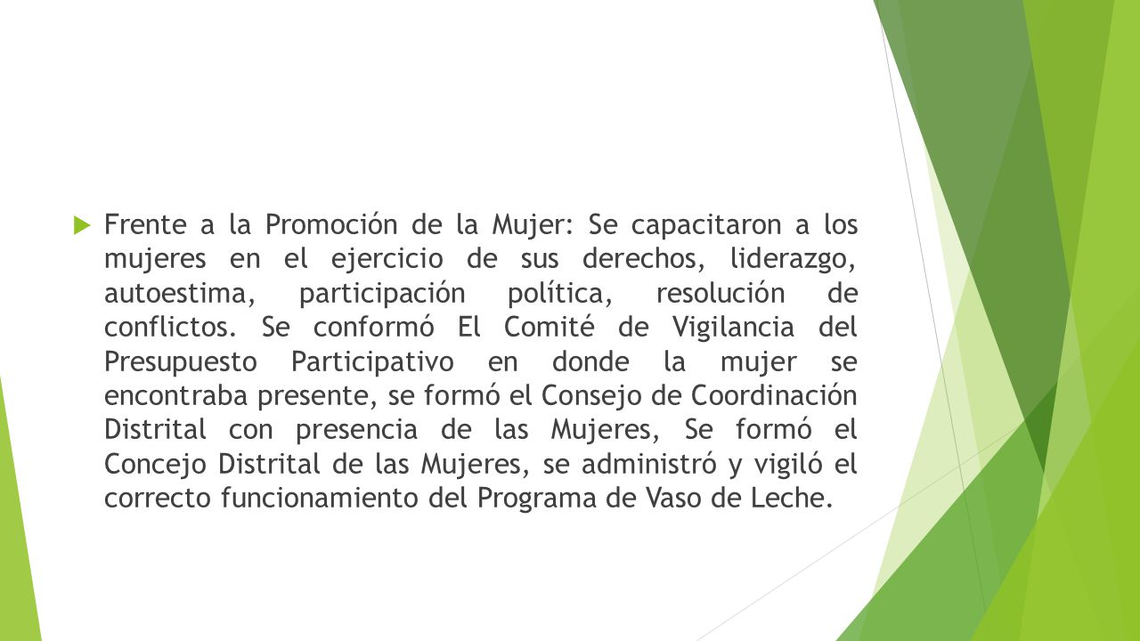 Frente a la Promoción de la Mujer: Se capacitaron a los mujeres en el ejercicio de sus derechos, liderazgo, autoestima, participación política, resolución de conflictos.