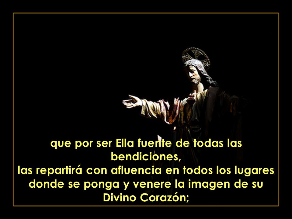 que por ser Ella fuente de todas las bendiciones,