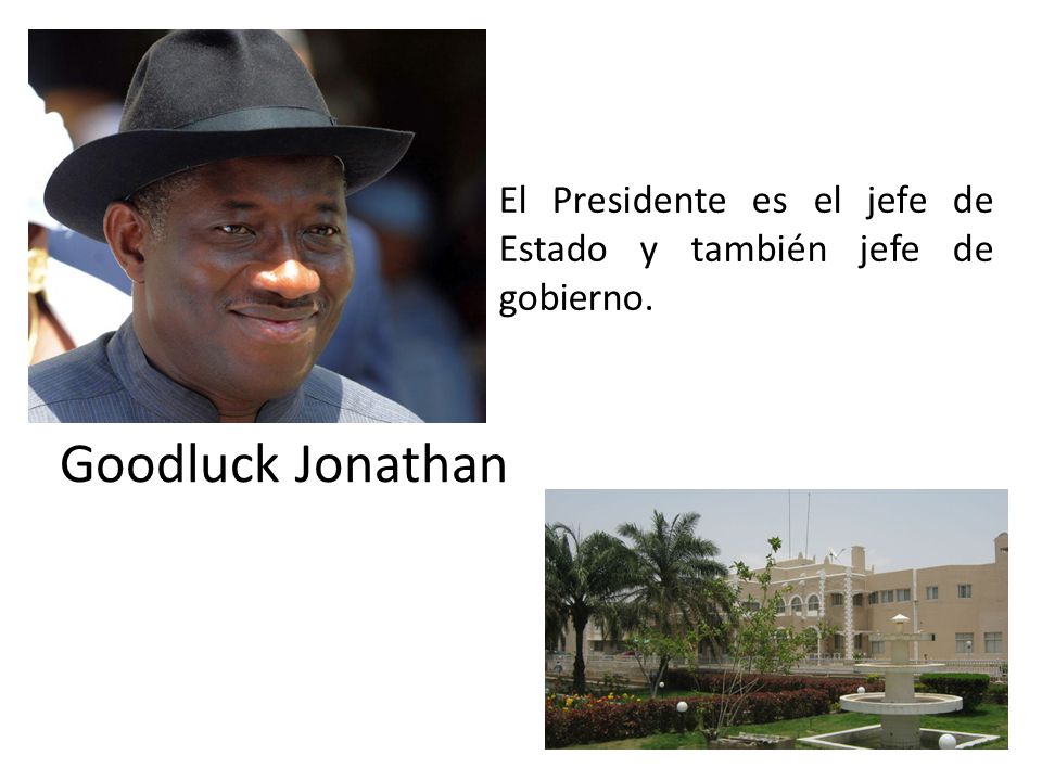 El Presidente es el jefe de Estado y también jefe de gobierno.