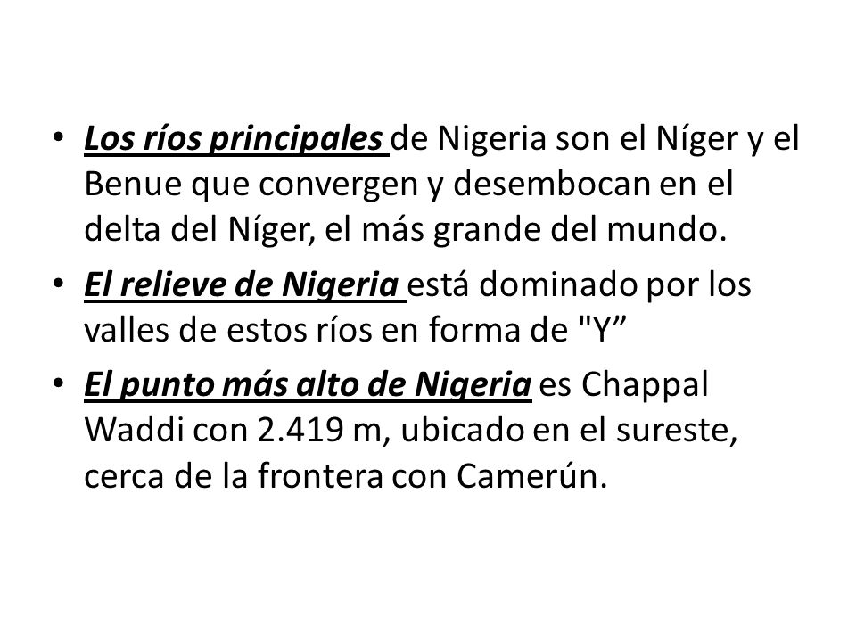 Los ríos principales de Nigeria son el Níger y el Benue que convergen y desembocan en el delta del Níger, el más grande del mundo.