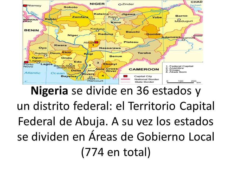 Nigeria se divide en 36 estados y un distrito federal: el Territorio Capital Federal de Abuja.