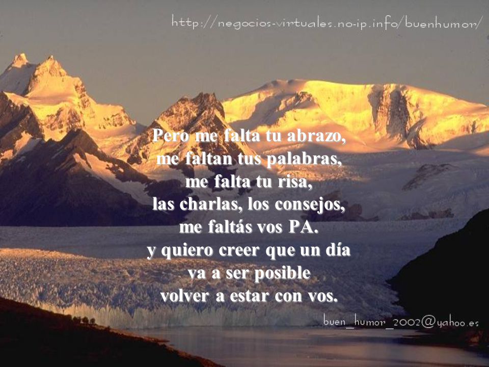 Pero me falta tu abrazo, me faltan tus palabras, me falta tu risa, las charlas, los consejos, me faltás vos PA.
