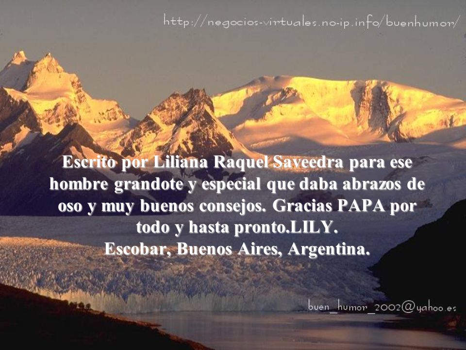 Escrito por Liliana Raquel Saveedra para ese hombre grandote y especial que daba abrazos de oso y muy buenos consejos.