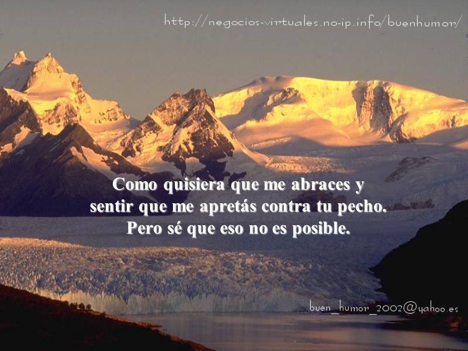 Como quisiera que me abraces y sentir que me apretás contra tu pecho