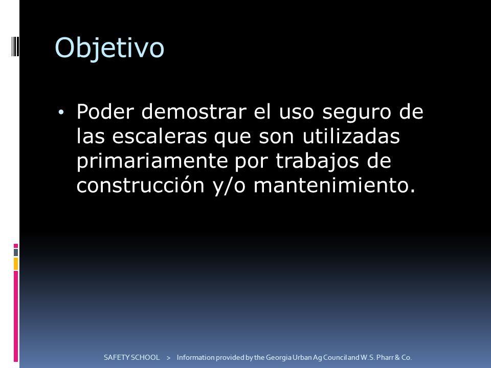 Objetivo Poder demostrar el uso seguro de las escaleras que son utilizadas primariamente por trabajos de construcción y/o mantenimiento.