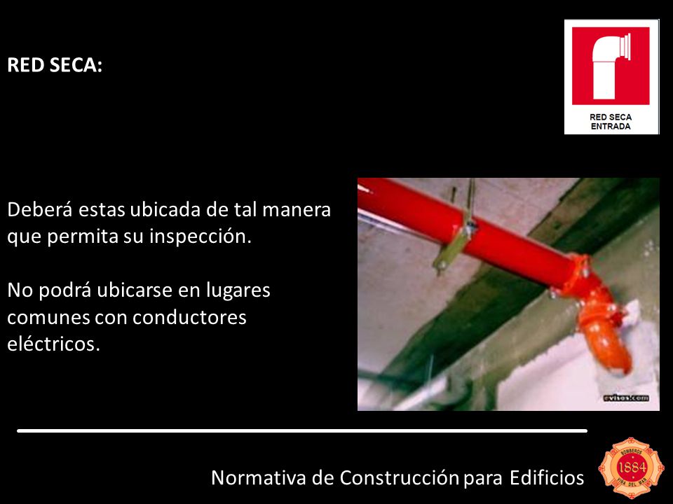 RED SECA: Deberá estas ubicada de tal manera que permita su inspección. No podrá ubicarse en lugares comunes con conductores eléctricos.