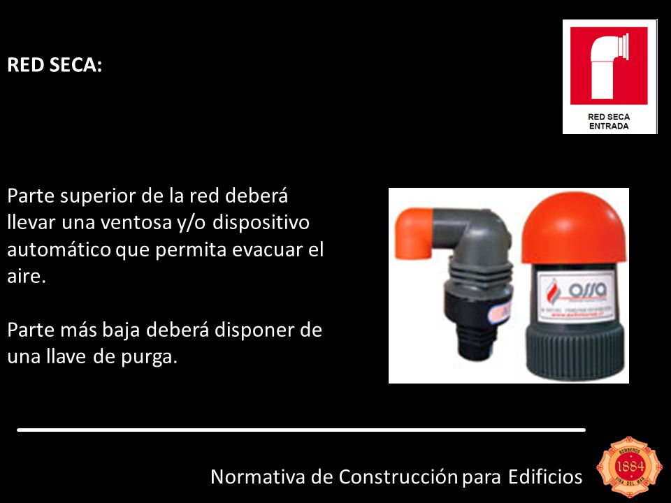 RED SECA: Parte superior de la red deberá llevar una ventosa y/o dispositivo automático que permita evacuar el aire.