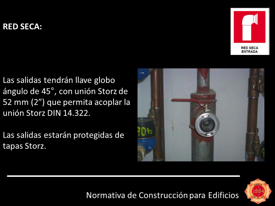 RED SECA: Las salidas tendrán llave globo ángulo de 45°, con unión Storz de 52 mm (2 ) que permita acoplar la unión Storz DIN