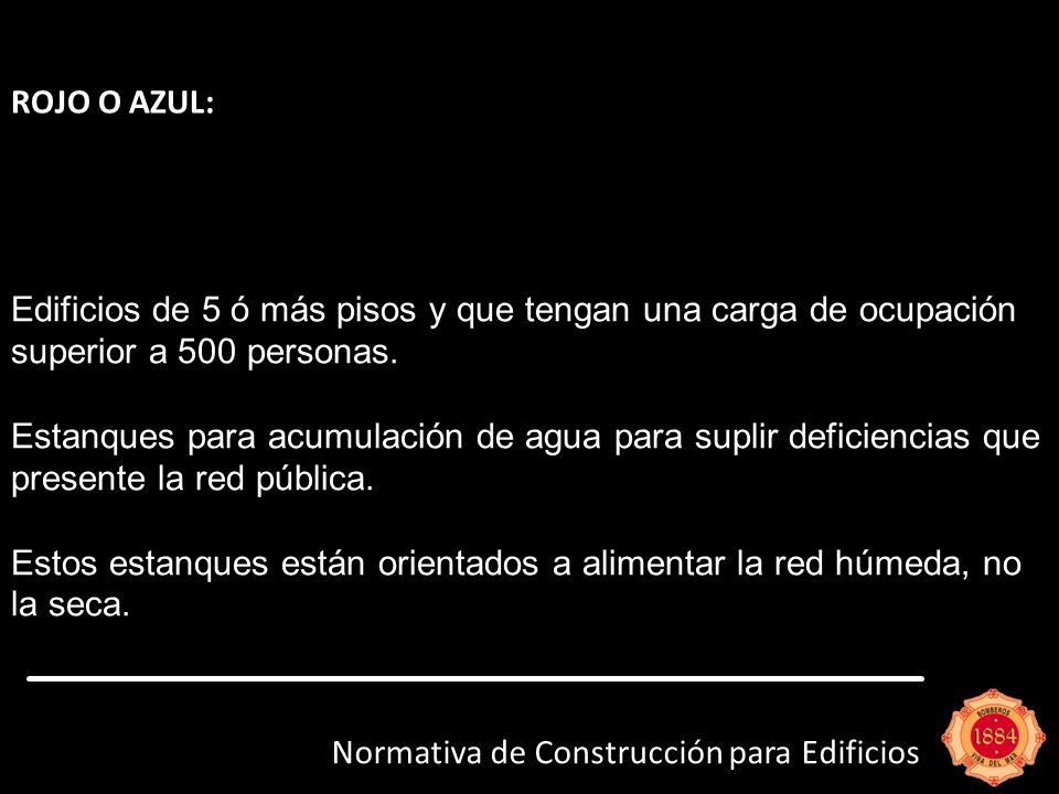 ROJO O AZUL: Edificios de 5 ó más pisos y que tengan una carga de ocupación superior a 500 personas.
