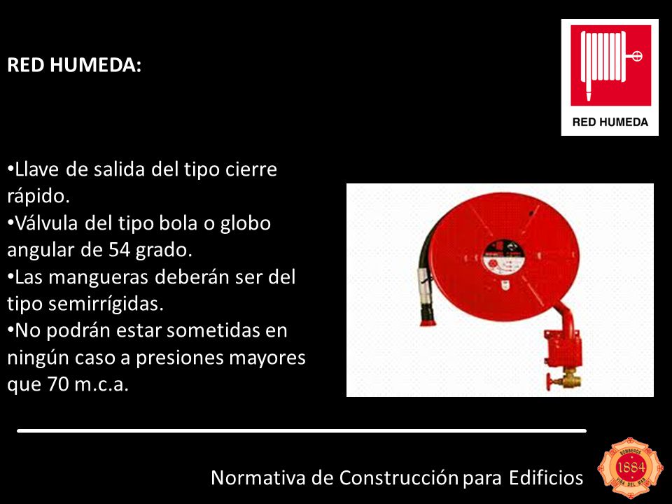 RED HUMEDA: Llave de salida del tipo cierre rápido. Válvula del tipo bola o globo angular de 54 grado.