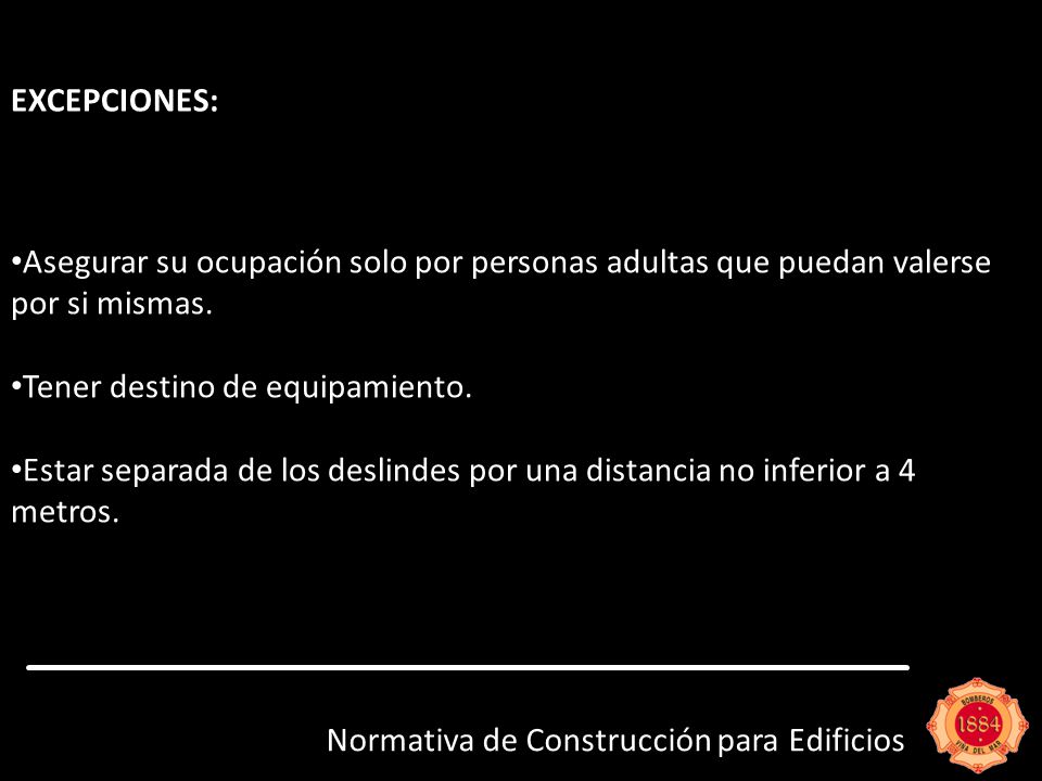 EXCEPCIONES: Asegurar su ocupación solo por personas adultas que puedan valerse por si mismas. Tener destino de equipamiento.