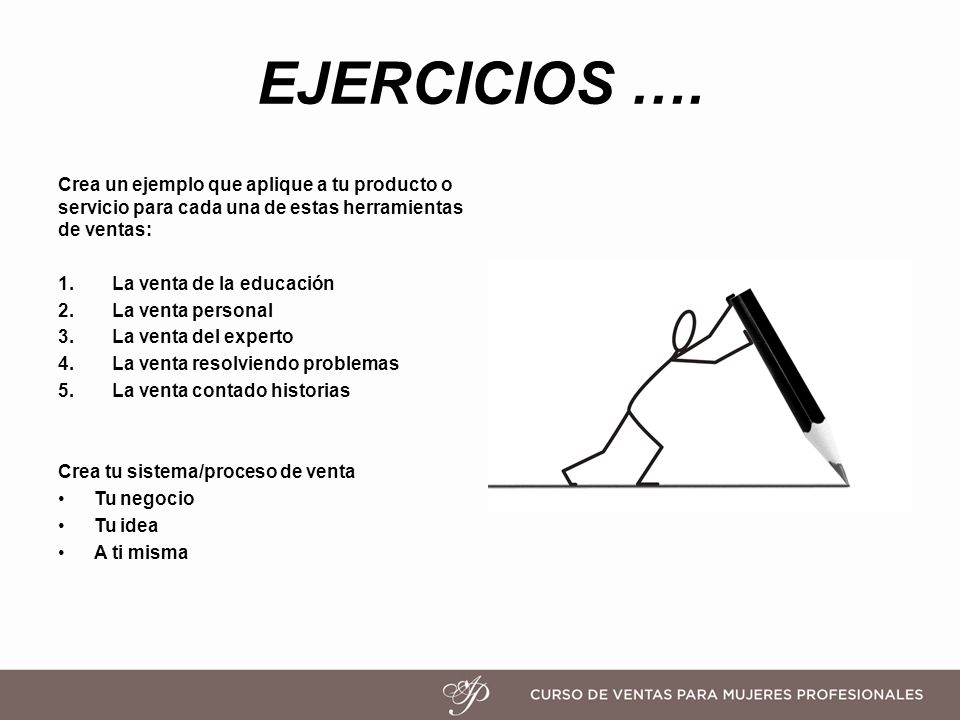 EJERCICIOS …. Crea un ejemplo que aplique a tu producto o servicio para cada una de estas herramientas de ventas: