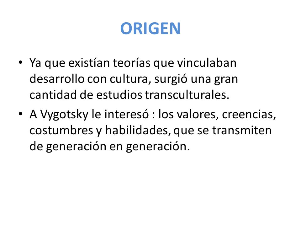 ORIGEN Ya que existían teorías que vinculaban desarrollo con cultura, surgió una gran cantidad de estudios transculturales.